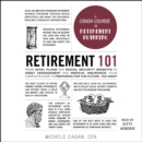 Retirement 101 : From 401(k) Plans and Social Security Benefits to Asset Management and Medical Insurance, Your Complete Guide to Preparing for the Future You Want - eAudiobook