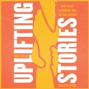 Uplifting Stories : True Tales to Inspire You to Take Action - eAudiobook