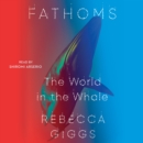 Fathoms : The World in the Whale - eAudiobook
