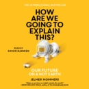 How Are We Going to Explain This? : Our Future on a Hot Earth - eAudiobook