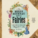 The Modern Witchcraft Guide to Fairies : Your Complete Guide to the Magick of the Fae - eAudiobook