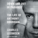 Down and Out in Paradise : The Life of Anthony Bourdain - eAudiobook