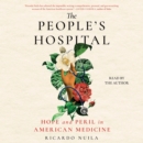 The People's Hospital : Hope and Peril in American Medicine - eAudiobook
