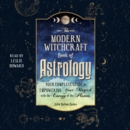 The Modern Witchcraft Book of Astrology : Your Complete Guide to Empowering Your Magick with the Energy of the Planets - eAudiobook