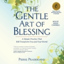 The Gentle Art of Blessing : A Simple Practice That Will Transform You and Your World - eAudiobook