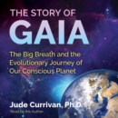 The Story of Gaia : The Big Breath and the Evolutionary Journey of Our Conscious Planet - eAudiobook