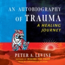 An Autobiography of Trauma : A Healing Journey - eAudiobook