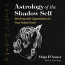 Astrology of the Shadow Self : Working with Oppositions in Your Natal Chart - eAudiobook