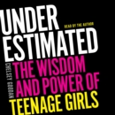 Underestimated : The Wisdom and Power of Teenage Girls - eAudiobook