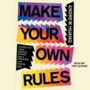 Make Your Own Rules : Stories and Hard-Earned Advice from a Creator in the Digital Age - eAudiobook
