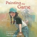 Painting the Game - eAudiobook