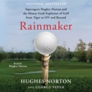 Rainmaker : Superagent Hughes Norton and the Money Grab Explosion of Golf from Tiger to LIV and Beyond - eAudiobook