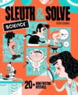 Sleuth & Solve: Science : 20+ Mind-Twisting Mysteries - Book