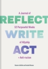 Reflect, Write, Act : A Journal of 52 Purposeful Weeks of Allyship and Anti-racism - Book