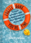Pretty Sure You're Fine : The Health and Wellness Guide for Hypochondriacs, Overthinkers, and Worrywarts - eBook