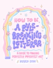 How to Be a Rule-Breaking Letterer : A Guide to Making Perfectly Imperfect Art - eBook