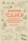 Making Camp : A Visual History of Camping's Most Essential Items and Activities - Book