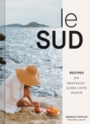 Le Sud : Recipes from Provence-Alpes-Cote d'Azur - eBook