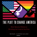 The Plot to Change America - eAudiobook