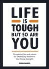 Life is Tough, But So Are You : Thoughtful Tips and Advice for Developing Resilience and Mental Strength - Book