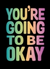 You're Going to Be Okay : Positive Quotes on Kindness, Love and Togetherness - eBook