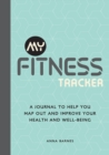 My Fitness Tracker : A Journal to Help You Map Out and Improve Your Health and Well-Being - Book