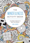 The Mindfulness Activity Book : Calming Puzzles to Help You Relax - Book