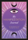 My Manifestation Journal : Set Your Intentions and Manifest Your Desires - Book