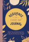 Resilience for Every Day Journal : Simple Tips and Guided Exercises to Help You Find Your Inner Strength - Book