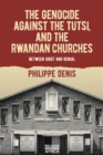 The Genocide against the Tutsi, and the Rwandan Churches : Between Grief and Denial - eBook