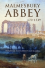 Malmesbury Abbey 670-1539 : Patronage, Scholarship and Scandal - eBook