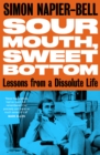 Sour Mouth, Sweet Bottom : Lessons from a Dissolute Life - Book