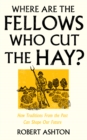 Where Are the Fellows Who Cut the Hay? : How Traditions From the Past Can Shape Our Future - Book