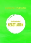 The Little Book of Negotiation : How to get what you want - Book