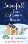 Snowfall Over Halesmere House : A gorgeously festive and uplifting romance - eBook