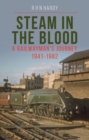 Steam in the Blood : A Railwayman's Journey 1941-1982 - Book