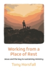 Working from a Place of Rest : Jesus and the key to sustaining ministry - Book