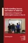 Understanding Success and Failure in Adult ESL : Superacion vs Dropout of Adult English Learners in the US - eBook