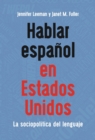 Hablar espanol en Estados Unidos : La sociopolitica del lenguaje - eBook