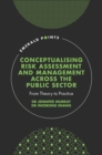 Conceptualising Risk Assessment and Management across the Public Sector : From Theory to Practice - eBook