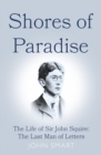 Shores of Paradise : The life of Sir John Squire, the Last Man of Letters - Book