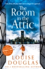 The Room in the Attic : The TOP 5 bestselling novel from Louise Douglas - eBook