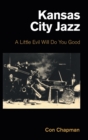 Kansas City Jazz : A Little Evil Will Do You Good - Book