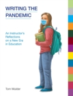 Writing the Pandemic : An Instructor's Reflections on a New Era in Education - Book