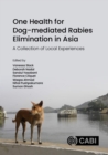 One Health for Dog-mediated Rabies Elimination in Asia : A Collection of Local Experiences - Book