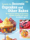 Learn to Decorate Cupcakes and Other Bakes : 35 Recipes for Making and Decorating Cupcakes, Brownies, and Cookies - Book