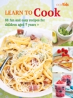 Learn to Cook : 35 Fun and Easy Recipes for Children Aged 7 Years + - Book
