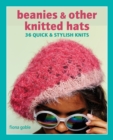 Beanies and Other Knitted Hats : 36 Quick and Stylish Knits - Book