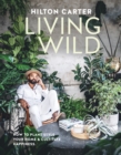 Living Wild : How to Plant Style Your Home and Cultivate Happiness - Book