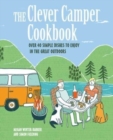 The Clever Camper Cookbook : Over 40 Simple Recipes to Enjoy in the Great Outdoors - Book